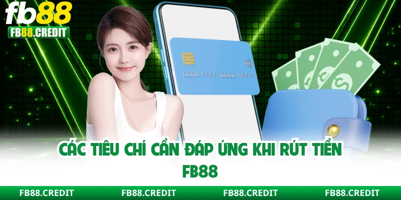 Các tiêu chí cần đáp ứng khi rút tiền FB88