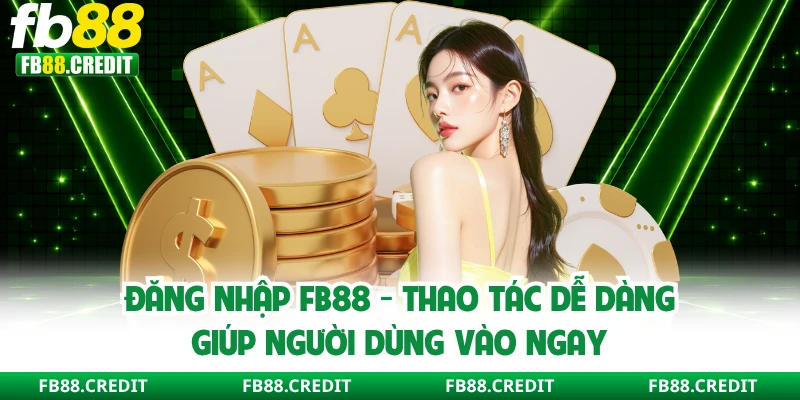 Đăng Nhập FB88 - Thao Tác Dễ Dàng Giúp Người Dùng Vào Ngay