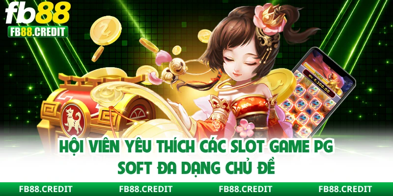 Hội viên yêu thích các slot game PG Soft đa dạng chủ đề