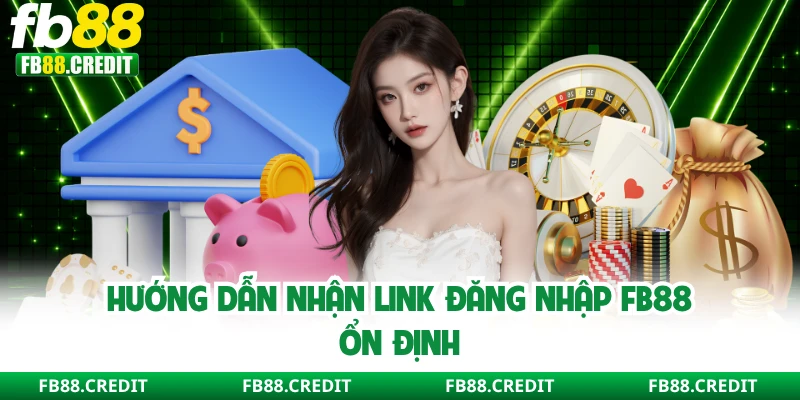 Hướng dẫn nhận link đăng nhập FB88 ổn định