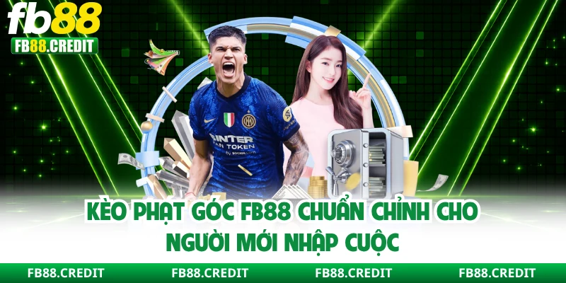 Kèo Phạt Góc FB88 Chuẩn Chỉnh Cho Người Mới Nhập Cuộc