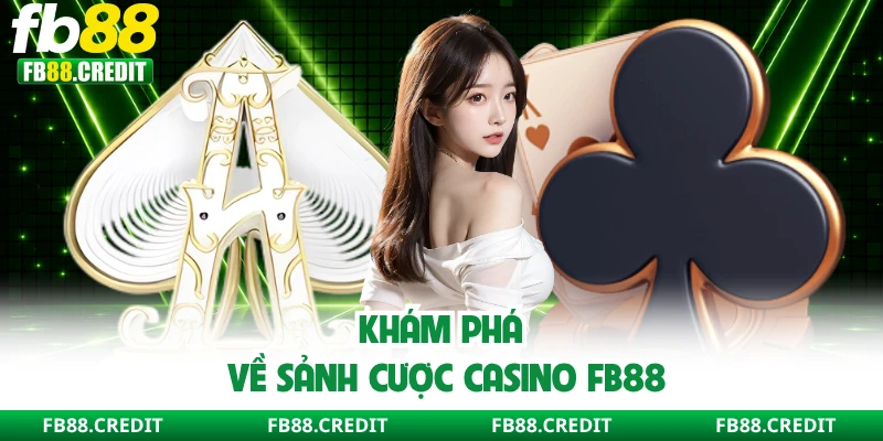 Khám phá về sảnh cược casino FB88