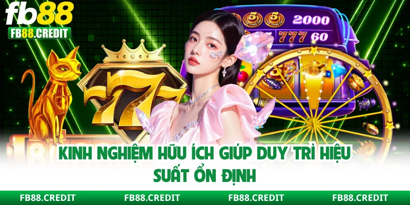 Kinh nghiệm hữu ích giúp duy trì hiệu suất ổn định