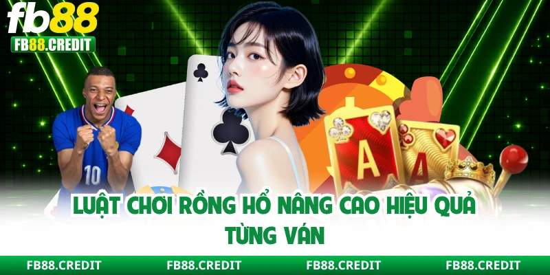 Luật chơi rồng hổ nâng cao hiệu quả từng ván