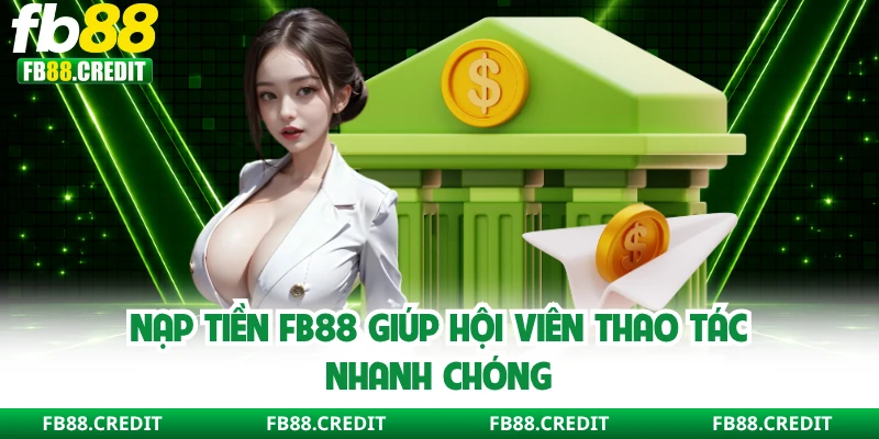 Nạp Tiền FB88 - Hướng Dẫn Giúp Hội Viên Thao Tác Nhanh Chóng