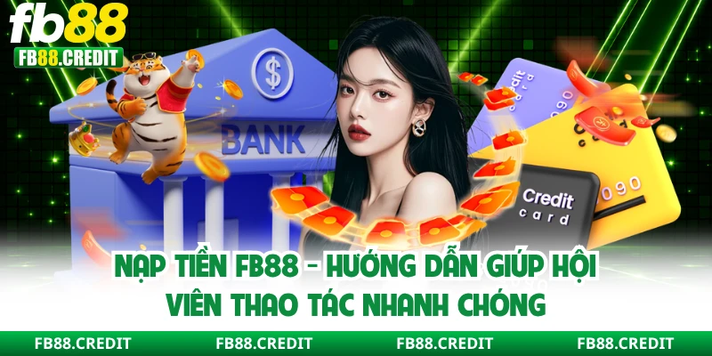 Nạp tiền FB88 giúp hội viên thao tác nhanh chóng