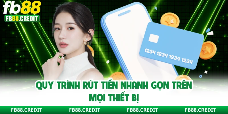 Quy trình rút tiền nhanh gọn trên mọi thiết bị
