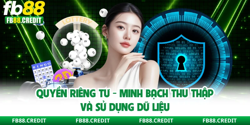 Quyền Riêng Tư FB88 - Minh Bạch Thu Thập Và Sử Dụng Dữ Liệu