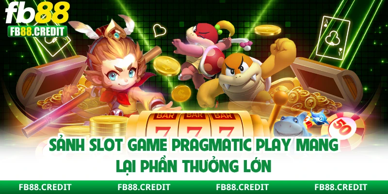 Sảnh slot game Pragmatic Play mang lại phần thưởng lớn