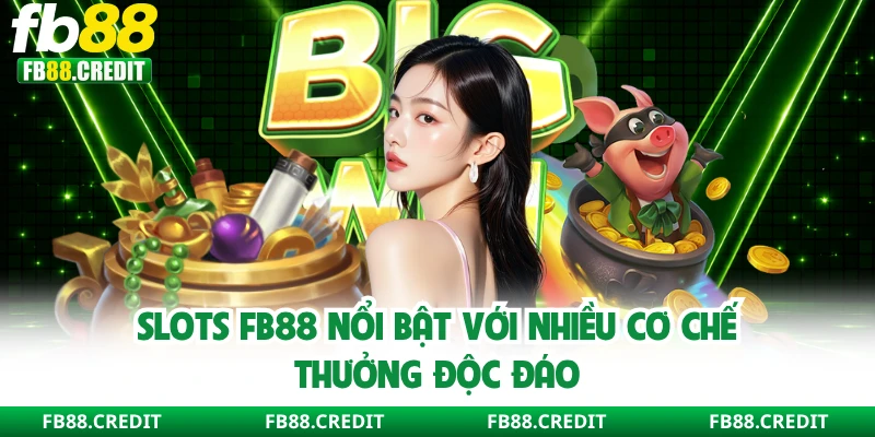 Slots FB88 nổi bật với nhiều cơ chế thưởng độc đáo