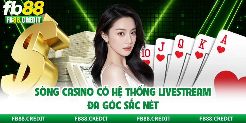 Sòng casino có hệ thống livestream đa góc sắc nét