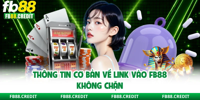 Thông tin cơ bản về link vào FB88 không chặn
