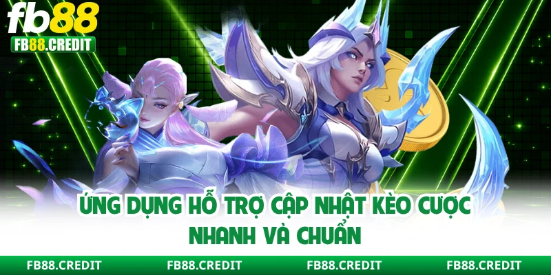 Ứng dụng hỗ trợ cập nhật kèo cược nhanh và chuẩn