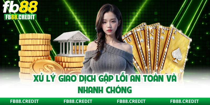 Xử lý giao dịch gặp lỗi an toàn và nhanh chóng